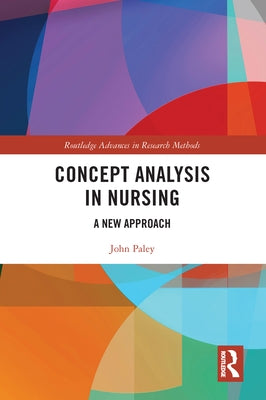 Concept Analysis in Nursing: A New Approach by Paley, John