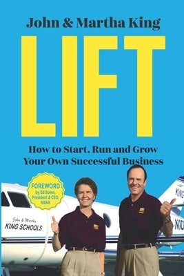 Lift: How to Start, Run and Grow Your Own Successful Business by King, John And Martha