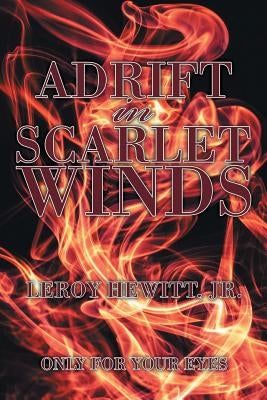Adrift in Scarlet Winds: Only for Your Eyes by Hewitt, Leroy, Jr.
