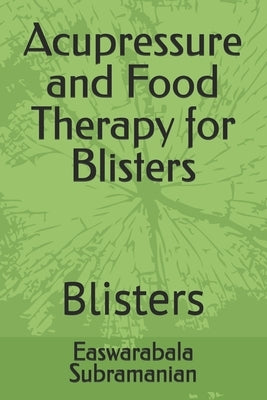 Acupressure and Food Therapy for Blisters: Blisters by Subramanian, Easwarabala