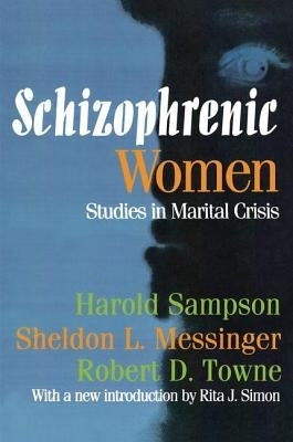 Schizophrenic Women: Studies in Marital Crisis by Sampson, Harold