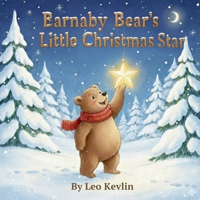 Barnaby Bear's Little Christmas Star: A Sweet Animal Picture Book for Toddlers Ages 3-5 by Kelvin, Leo