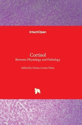 Cortisol - Between Physiology and Pathology by Păun, Diana Loreta