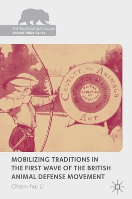 Mobilizing Traditions in the First Wave of the British Animal Defense Movement by Li, Chien-Hui