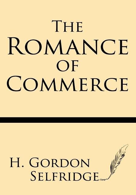 The Romance of Commerce by Selfridge, H. Gordon