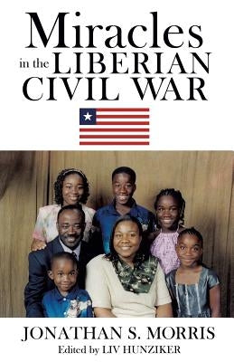 Miracles in the Liberian Civil War by Morris, Jonathan S.