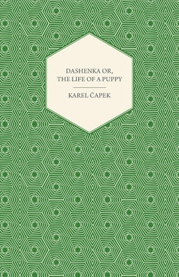 Dashenka - Or, The Life of a Puppy by &#268;apek, Karel