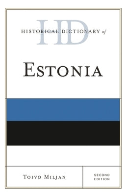Historical Dictionary of Estonia by Miljan, Toivo