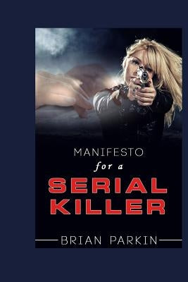 Manifesto for a Serial Killer by Parkin, Brian