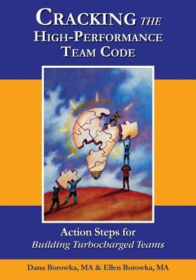 Cracking the High-Performance Team Code: Action Steps for Building Turbocharged Teams by Borowka Ma, Ellen