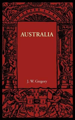 Australia by Gregory, J. W.
