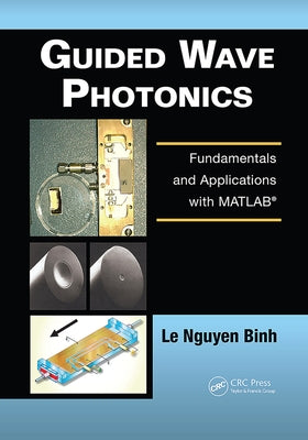 Guided Wave Photonics: Fundamentals and Applications with Matlab� by Binh, Le Nguyen