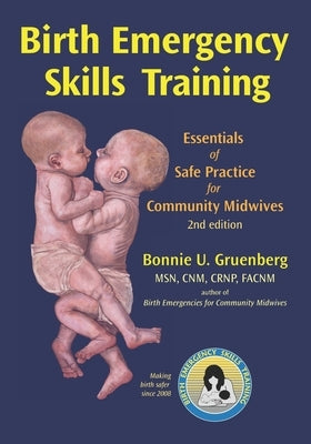 Birth Emergency Skills Training: Essentials of Safe Practice for Community Midwives by Gruenberg Facnm, Bonnie U.