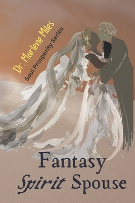 Fantasy Spirit Spouse: Soul Prosperity Series by Miles, Marlene