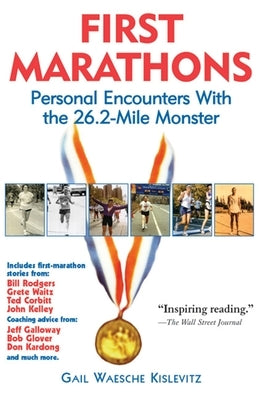First Marathons: Personal Encounters with the 26.2-Mile Monster by Kislevitz, Gail