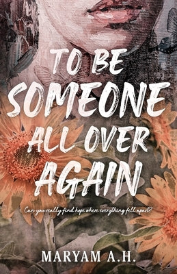 To Be Someone All Over Again by Hussain, Maryam A.