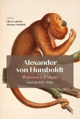 Alexander Von Humboldt: Writings in English, Part II: 1825-1859 by Lubrich, Oliver