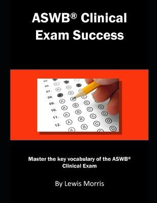 Aswb Clinical Exam Success: Master the Key Vocabulary of the Aswb Clinical Exam. by Morris, Lewis