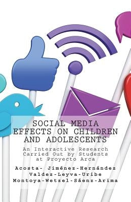 Social Media Effects on Children and Adolescents: An Interactive Research Carried Out by Students at Proyecto Arca by Acosta, Daniela