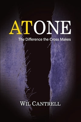 Atone: The Difference the Cross Makes by Cantrell, Wil