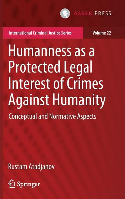 Humanness as a Protected Legal Interest of Crimes Against Humanity: Conceptual and Normative Aspects by Atadjanov, Rustam