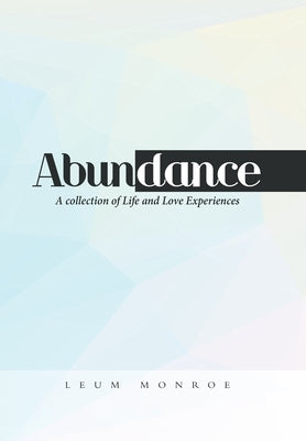 Abundance: A Collection of Life and Love Experiences by Monroe, Leum