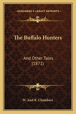 The Buffalo Hunters: And Other Tales (1871) by W. and R. Chambers