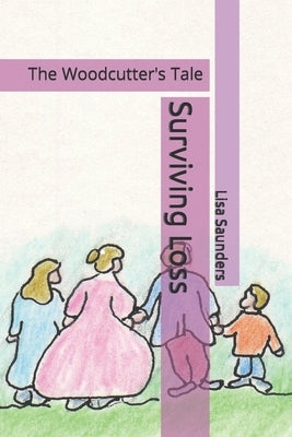 Surviving Loss: The Woodcutter's Tale by Greiner, Marianne
