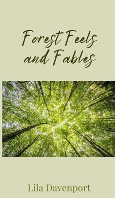Forest Feels and Fables by Davenport, Lila