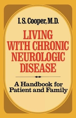 Living with Chronic Neurologic Disease: A Handbook for Patient and Family by Cooper, I. S.
