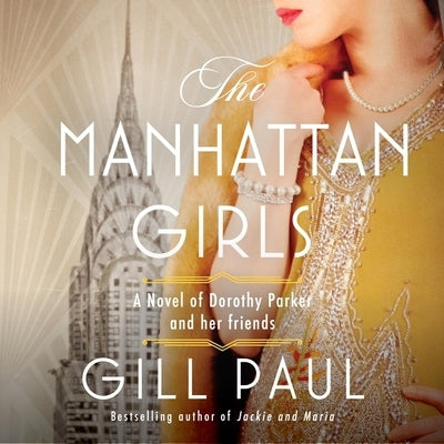 The Manhattan Girls: A Novel of Dorothy Parker and Her Friends by Paul, Gill
