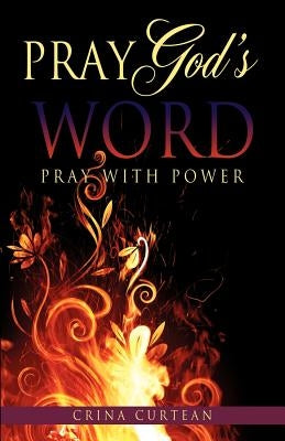 Pray God's Word Pray with Power by Curtean, Crina