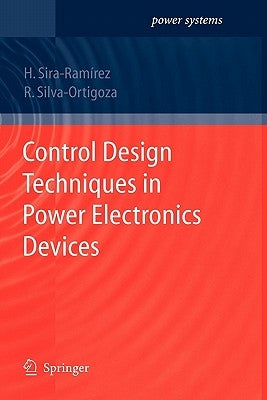 Control Design Techniques in Power Electronics Devices by Sira-Ramirez, Hebertt J.