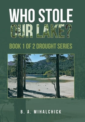 Who Stole Our Lake?: Book 1 of 2 Drought Series by Mihalchick, B. A.