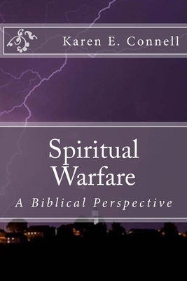Spiritual Wafare: A Biblical Perspective by Connell, Karen E.