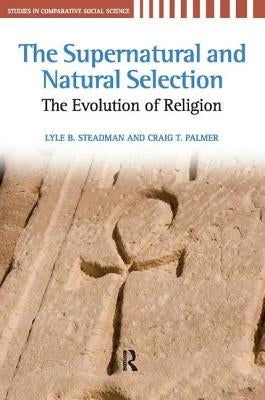 Supernatural and Natural Selection: Religion and Evolutionary Success by Steadman, Lyle B.