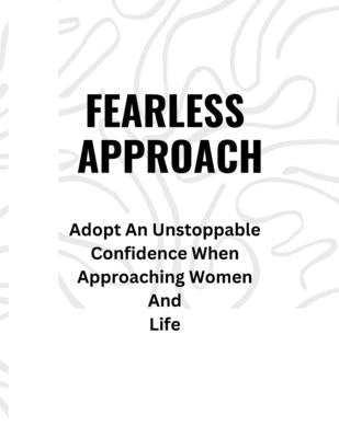 Fearless Approach: Adopt An Unstoppable Confidence When Approaching Women And Life by Hough, Brandon E.