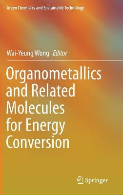 Organometallics and Related Molecules for Energy Conversion by Wong, Wai-Yeung
