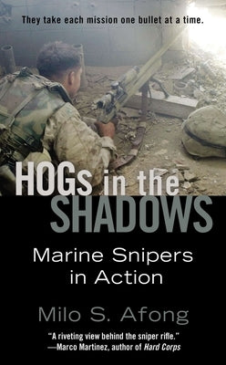 Hogs in the Shadows: Marine Snipers in Action by Afong, Milo S.