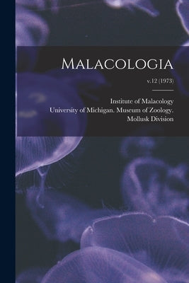 Malacologia; v.12 (1973) by Institute of Malacology