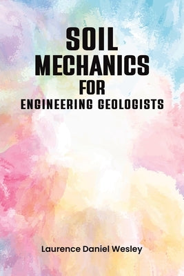 Soil Mechanics for Engineering Geologists by Wesley, Laurence Daniel