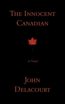 The Innocent Canadian by Delacourt, John