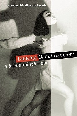 Dancing, Out of Germany: a bicultural reflection by Ickstadt, Leanore Friedland