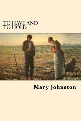 To Have and To Hold by Johnston, Mary