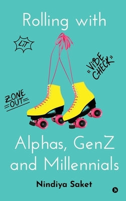 Rolling with Alphas, GenZ and Millennials by Nindiya Saket