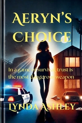 Aeryn's Choice: A Tale of Secrets, Sacrifice, and Survival by Ashley, Lynda