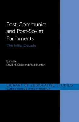 Post-Communist and Post-Soviet Parliaments: The Initial Decade by Norton, Philip