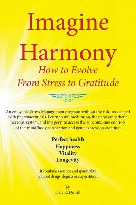 Imagine Harmony: How to Evolve from Stress to Gratitude by Duvall, Dale R.