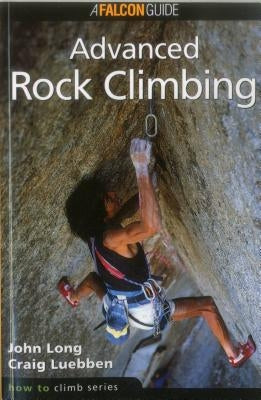 How to Climb: Advanced Rock Climbing, First Edition by Long, John