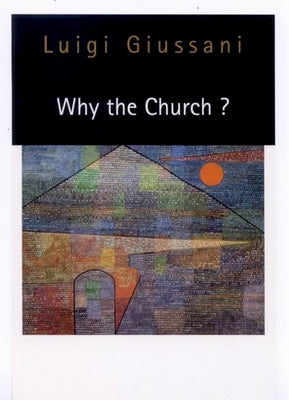 Why the Church? by Giussani, Luigi